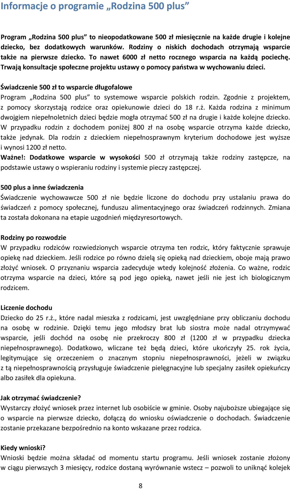 Trwają konsultacje społeczne projektu ustawy o pomocy państwa w wychowaniu dzieci. Świadczenie 500 zł to wsparcie długofalowe Program Rodzina 500 plus to systemowe wsparcie polskich rodzin.