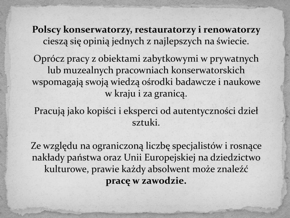 badawcze i naukowe w kraju i za granicą. Pracują jako kopiści i eksperci od autentyczności dzieł sztuki.