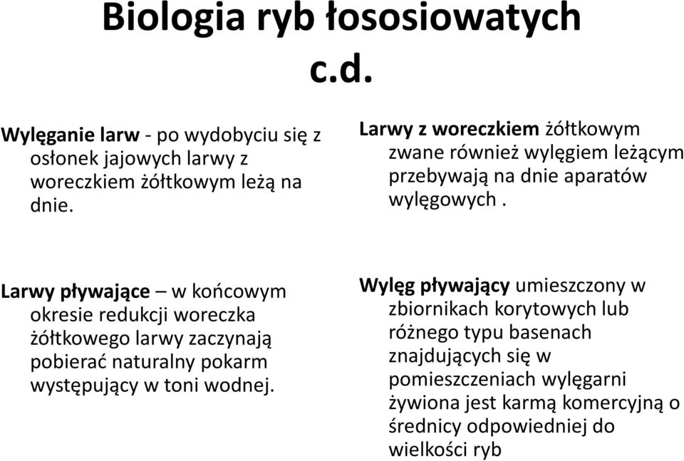 Larwy pływające w końcowym okresie eseredukcji woreczka oec żółtkowego larwy zaczynają pobierać naturalny pokarm występujący y w toni wodnej.