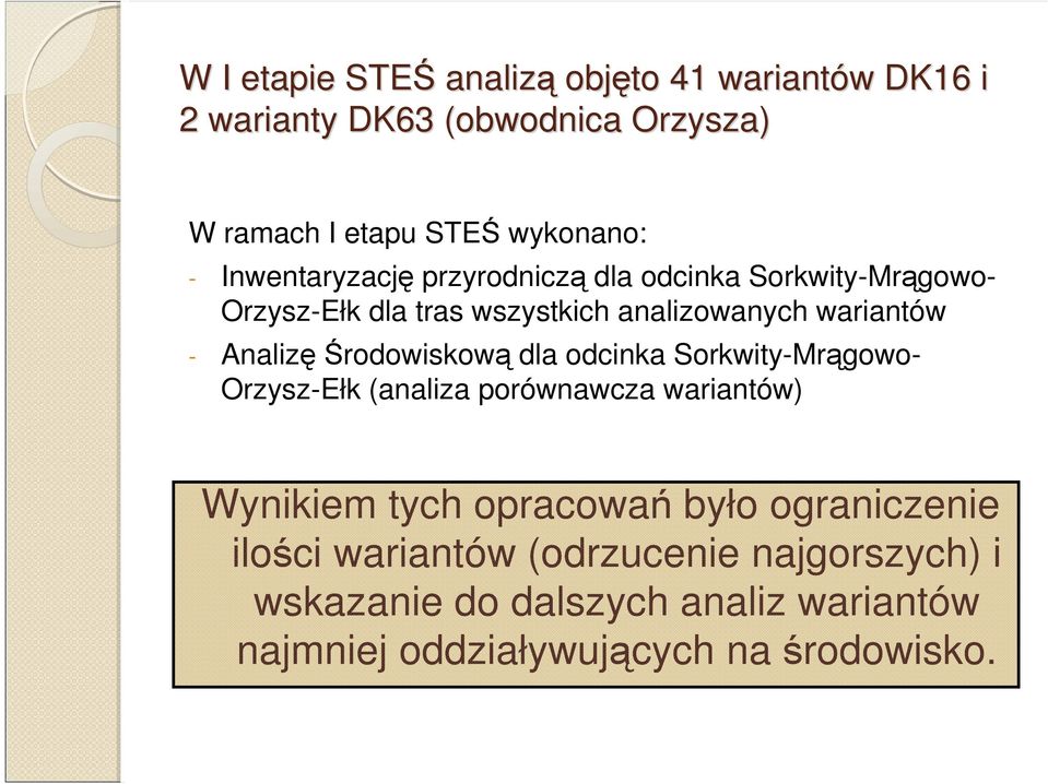 Środowiskową dla odcinka Sorkwity-Mrągowo- Orzysz-Ełk (analiza porównawcza wariantów) Wynikiem tych opracowań było