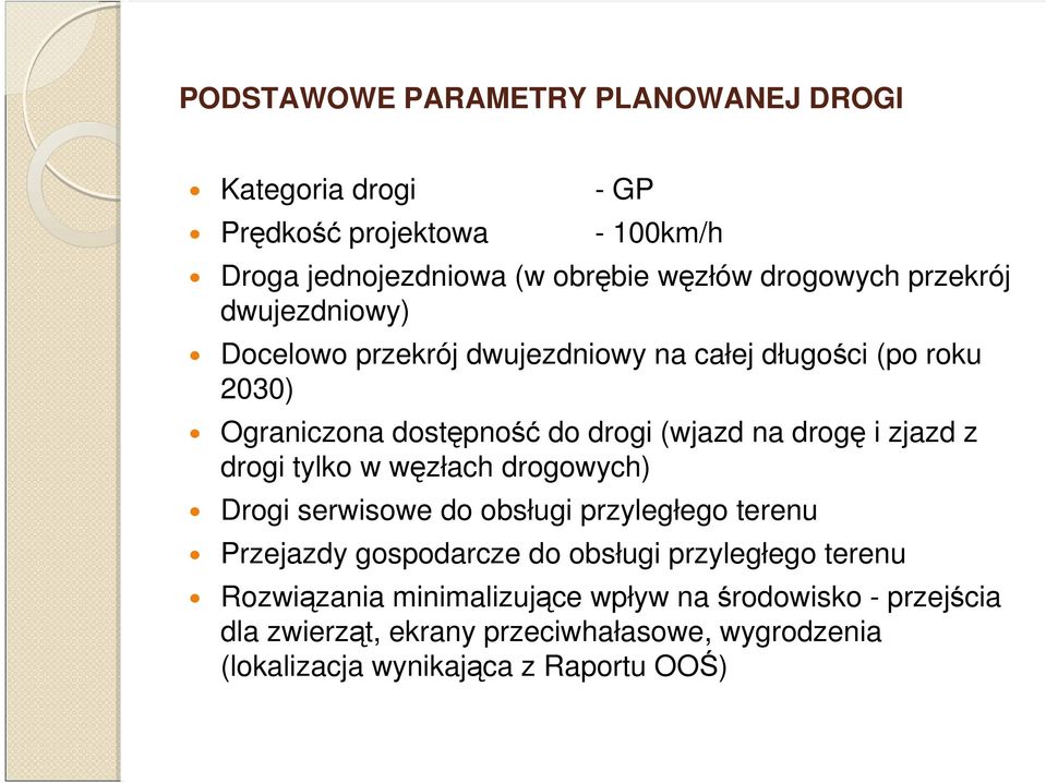 zjazd z drogi tylko w węzłach drogowych) Drogi serwisowe do obsługi przyległego terenu Przejazdy gospodarcze do obsługi przyległego terenu