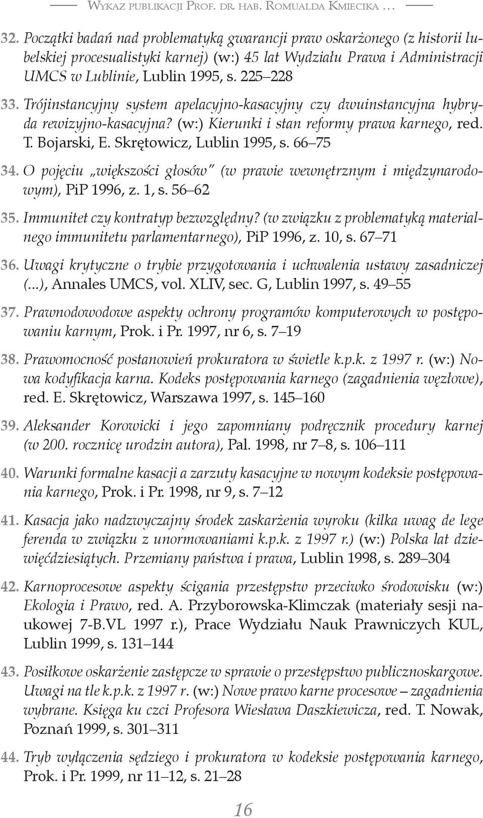 O pojęciu większości głosów (w prawie wewnętrznym i międzynarodowym), PiP 1996, z. 1, s. 56 62 35. Immunitet czy kontratyp bezwzględny?