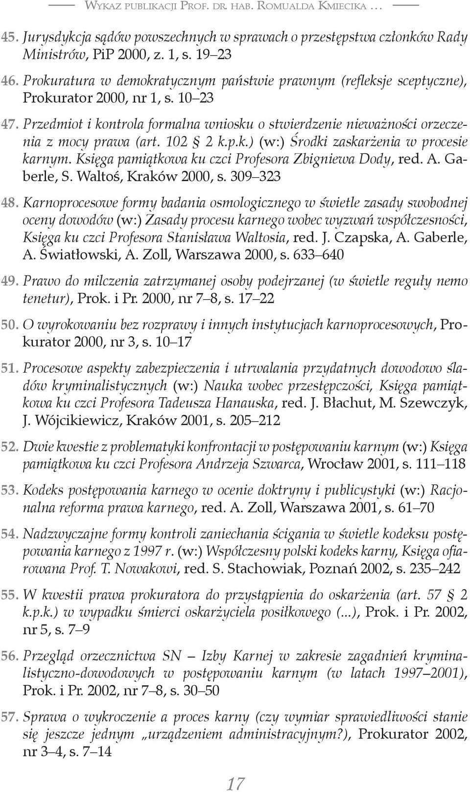 102 2 k.p.k.) (w:) Środki zaskarżenia w procesie karnym. Księga pamiątkowa ku czci Profesora Zbigniewa Dody, red. A. Gaberle, S. Waltoś, Kraków 2000, s. 309 323 48.