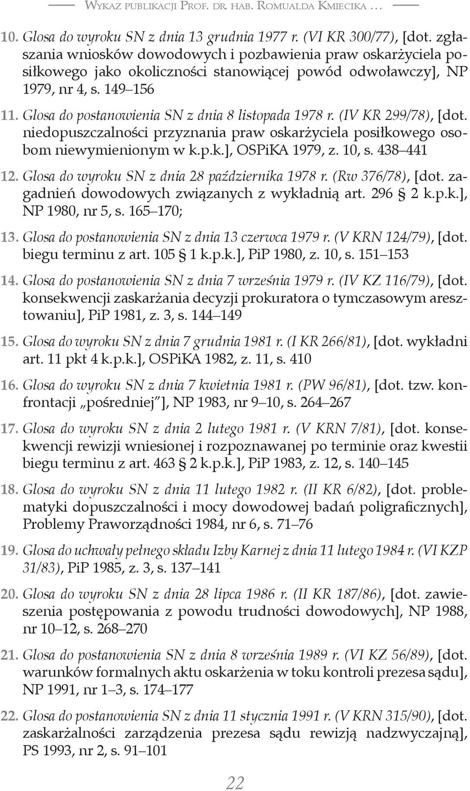 Glosa do postanowienia SN z dnia 8 listopada 1978 r. (IV KR 299/78), [dot. niedopuszczalności przyznania praw oskarżyciela posiłkowego osobom niewymienionym w k.p.k.], OSPiKA 1979, z. 10, s.