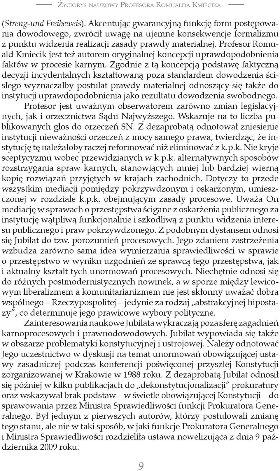 Profesor Romuald Kmiecik jest też autorem oryginalnej koncepcji uprawdopodobnienia faktów w procesie karnym.