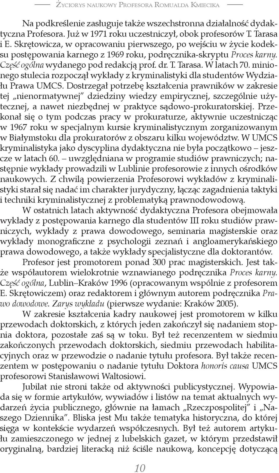 Część ogólna wydanego pod redakcją prof. dr. T. Tarasa. W latach 70. minionego stulecia rozpoczął wykłady z kryminalistyki dla studentów Wydziału Prawa UMCS.