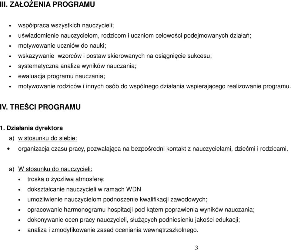 programu. IV. TREŚCI PROGRAMU 1. Działania dyrektora a) w stosunku do siebie: organizacja czasu pracy, pozwalająca na bezpośredni kontakt z nauczycielami, dziećmi i rodzicami.