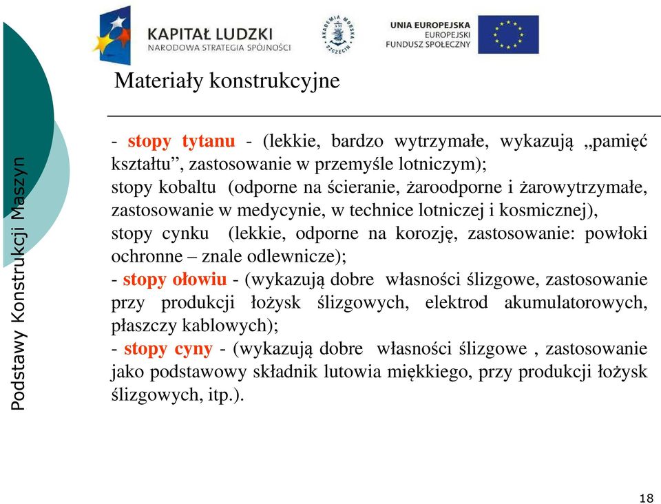 powłoki ochronne znale odlewnicze); - stopy ołowiu - (wykazują dobre własności ślizgowe, zastosowanie przy produkcji łożysk ślizgowych, elektrod akumulatorowych,