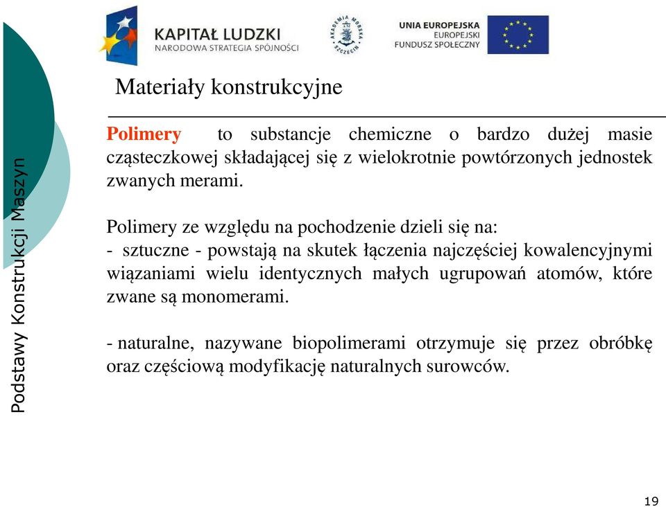 Polimery ze względu na pochodzenie dzieli się na: - sztuczne - powstają na skutek łączenia najczęściej kowalencyjnymi