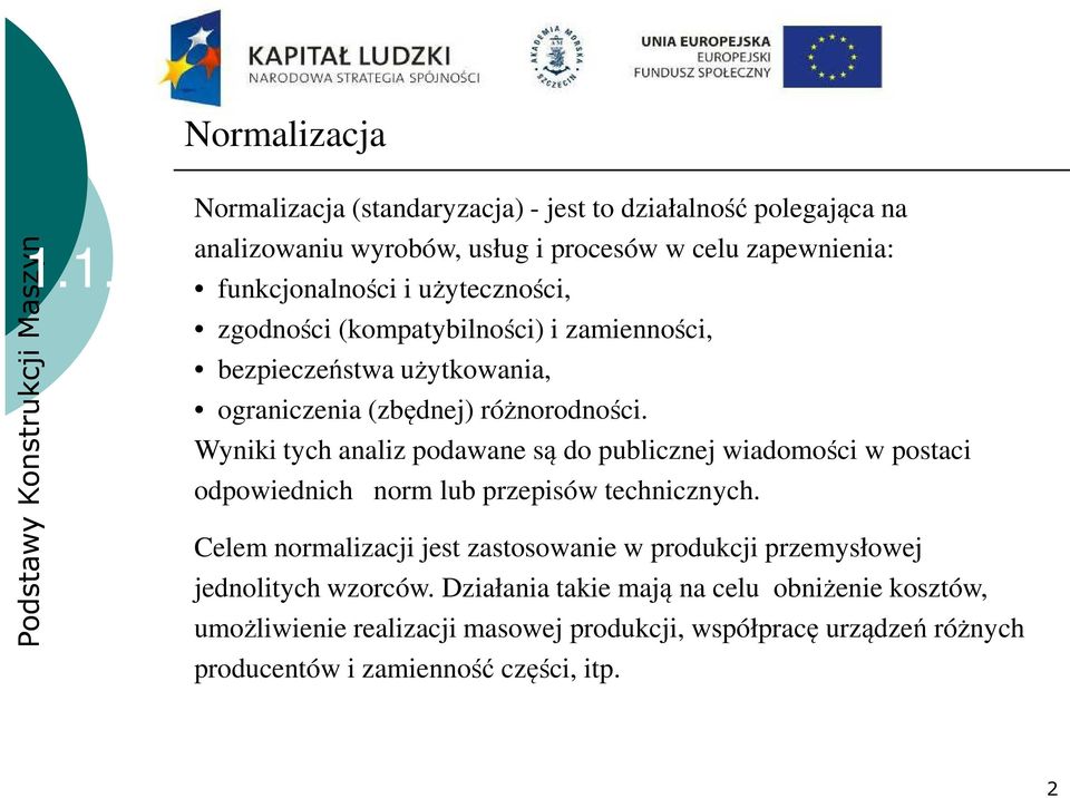 zgodności (kompatybilności) i zamienności, bezpieczeństwa użytkowania, ograniczenia (zbędnej) różnorodności.