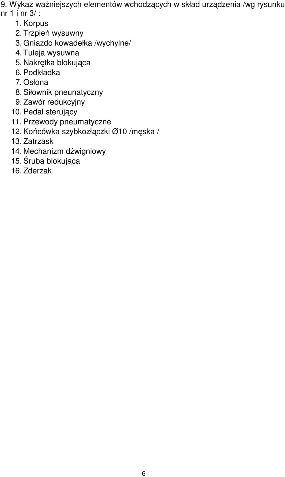 Osłona 8. Siłownik pneunatyczny 9. Zawór redukcyjny 10. Pedał sterujący 11. Przewody pneumatyczne 12.