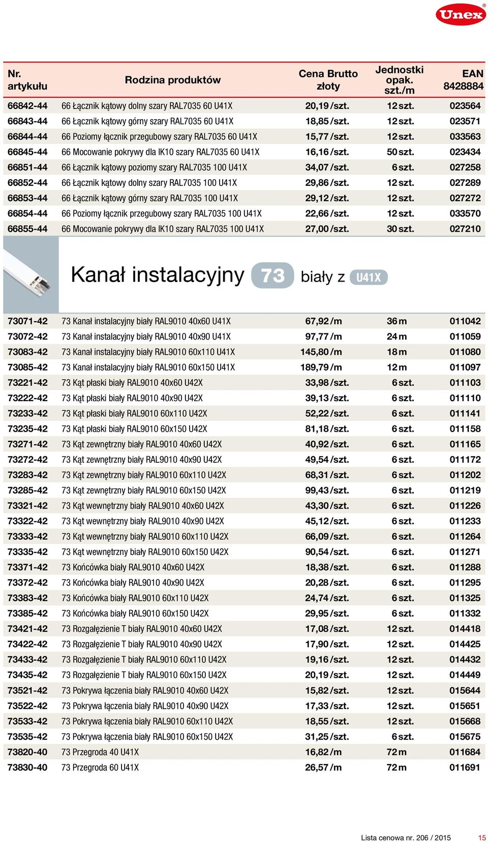 027258 66852-44 66 Łącznik kątowy dolny szary RAL7035 100 U41X 29,86 /szt. 12 szt. 027289 66853-44 66 Łącznik kątowy górny szary RAL7035 100 U41X 29,12 /szt. 12 szt. 027272 66854-44 66 Poziomy łącznik przegubowy szary RAL7035 100 U41X 22,66 /szt.