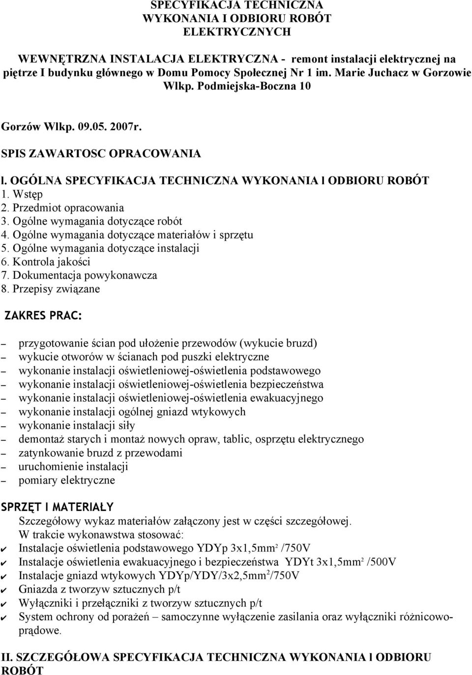 Przedmiot opracowania 3. Ogólne wymagania dotyczące robót 4. Ogólne wymagania dotyczące materiałów i sprzętu 5. Ogólne wymagania dotyczące instalacji 6. Kontrola jakości 7.