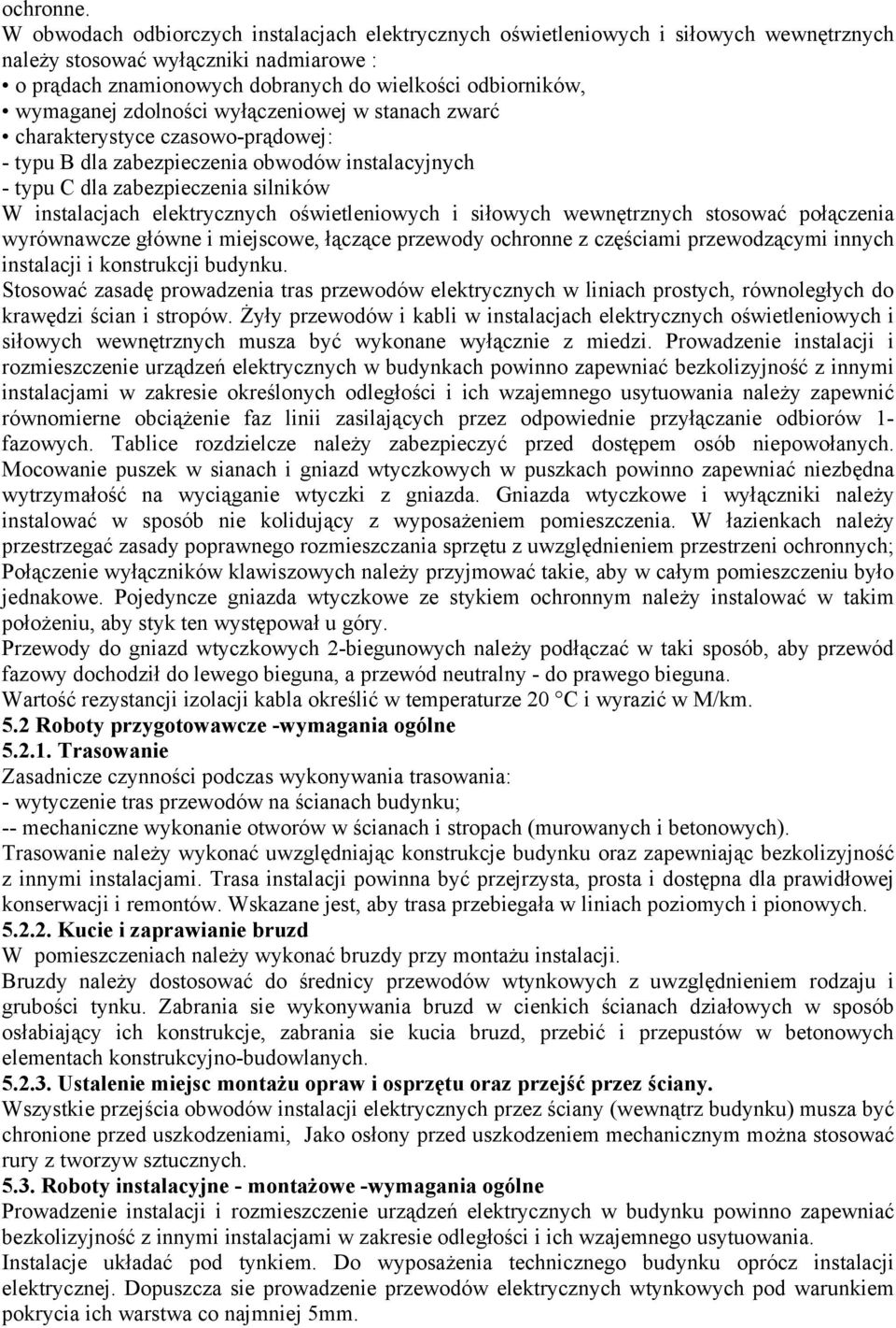 zdolności wyłączeniowej w stanach zwarć charakterystyce czasowo-prądowej: - typu B dla zabezpieczenia obwodów instalacyjnych - typu C dla zabezpieczenia silników W instalacjach elektrycznych