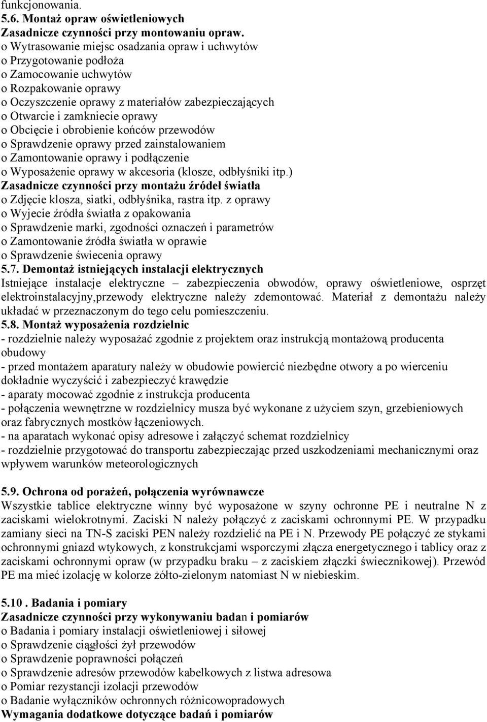 oprawy o Obcięcie i obrobienie końców przewodów o Sprawdzenie oprawy przed zainstalowaniem o Zamontowanie oprawy i podłączenie o Wyposażenie oprawy w akcesoria (klosze, odbłyśniki itp.