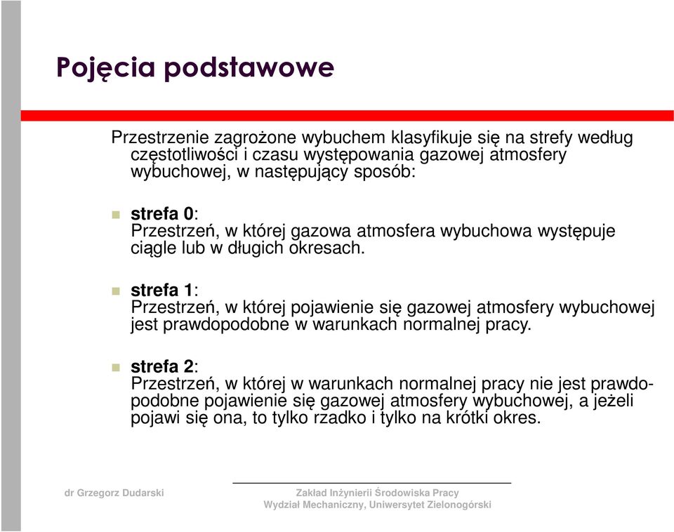 strefa 1: Przestrzeń, w której pojawienie się gazowej atmosfery wybuchowej jest prawdopodobne w warunkach normalnej pracy.