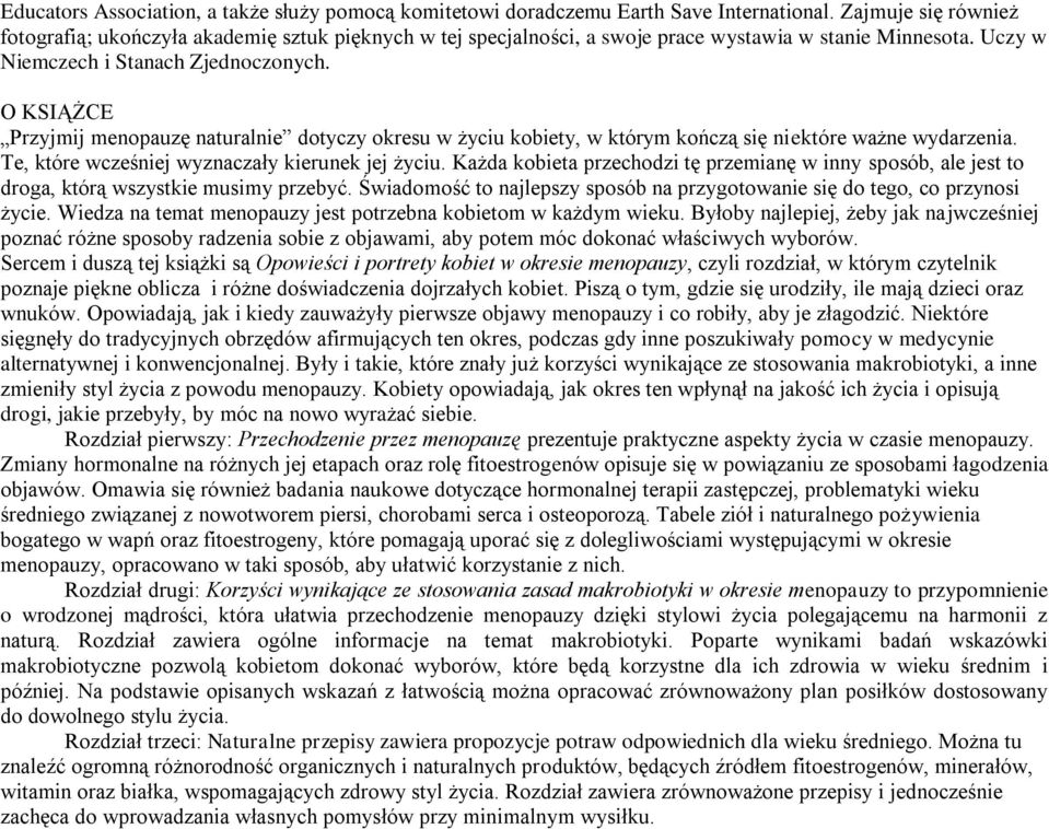 O KSIĄŻCE Przyjmij menopauzę naturalnie dotyczy okresu w życiu kobiety, w którym kończą się niektóre ważne wydarzenia. Te, które wcześniej wyznaczały kierunek jej życiu.