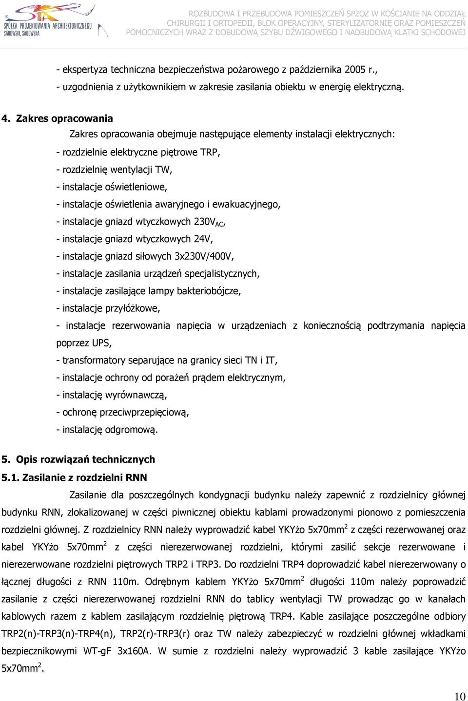 oświetlenia awaryjnego i ewakuacyjnego, instalacje gniazd wtyczkowych 230V AC, instalacje gniazd wtyczkowych 24V, instalacje gniazd siłowych 3x230V/400V, instalacje zasilania urządzeń