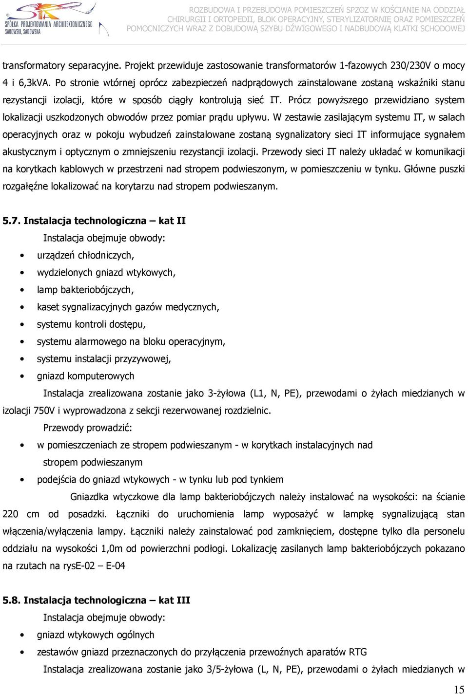 Prócz powyższego przewidziano system lokalizacji uszkodzonych obwodów przez pomiar prądu upływu.