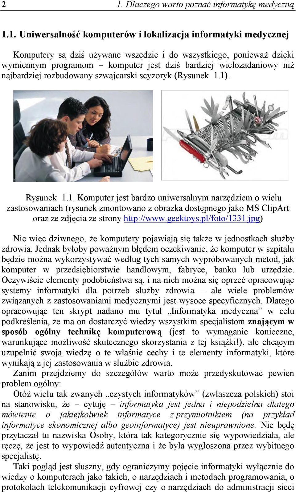 1). Rysunek 1.1. Komputer jest bardzo uniwersalnym narzędziem o wielu zastosowaniach (rysunek zmontowano z obrazka dostępnego jako MS ClipArt oraz ze zdjęcia ze strony http://www.geektoys.