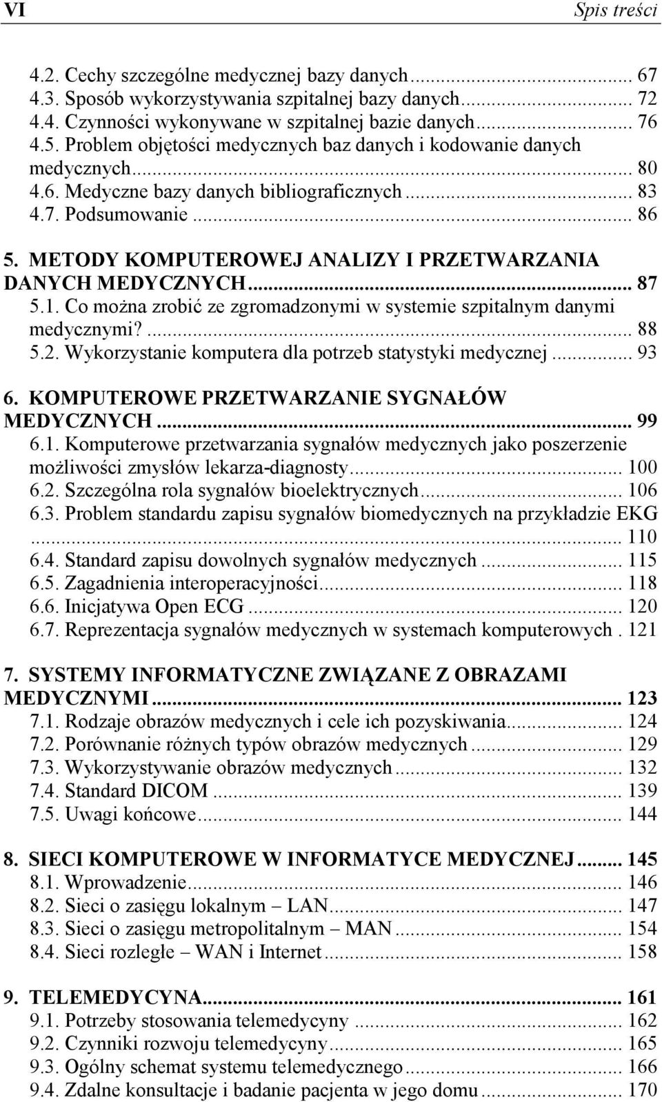 METODY KOMPUTEROWEJ ANALIZY I PRZETWARZANIA DANYCH MEDYCZNYCH... 87 5.1. Co można zrobić ze zgromadzonymi w systemie szpitalnym danymi medycznymi?... 88 5.2.