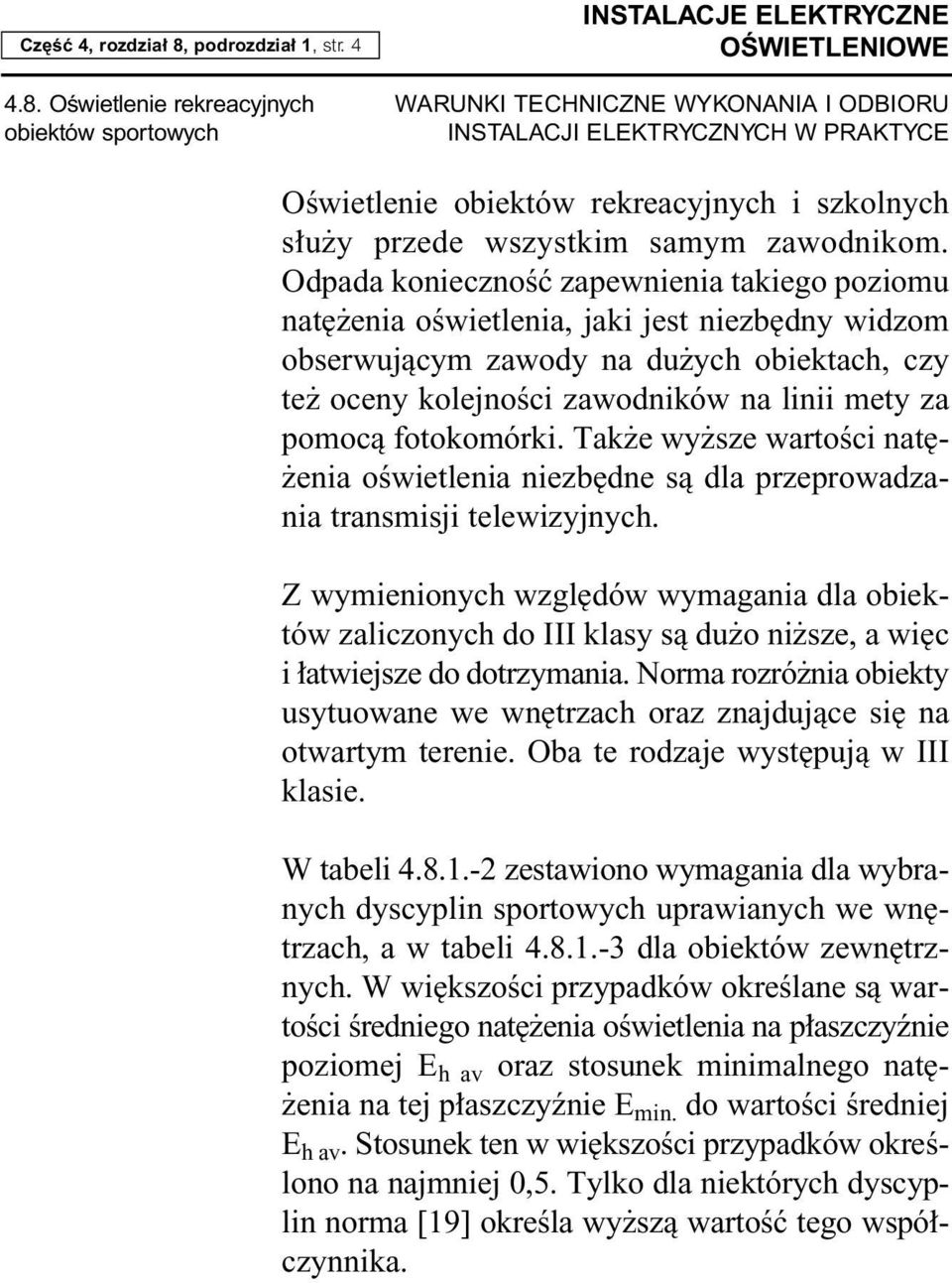 fotokomórki. Tak e wy sze wartoêci nat - enia oêwietlenia niezb dne sà dla przeprowadzania transmisji telewizyjnych.