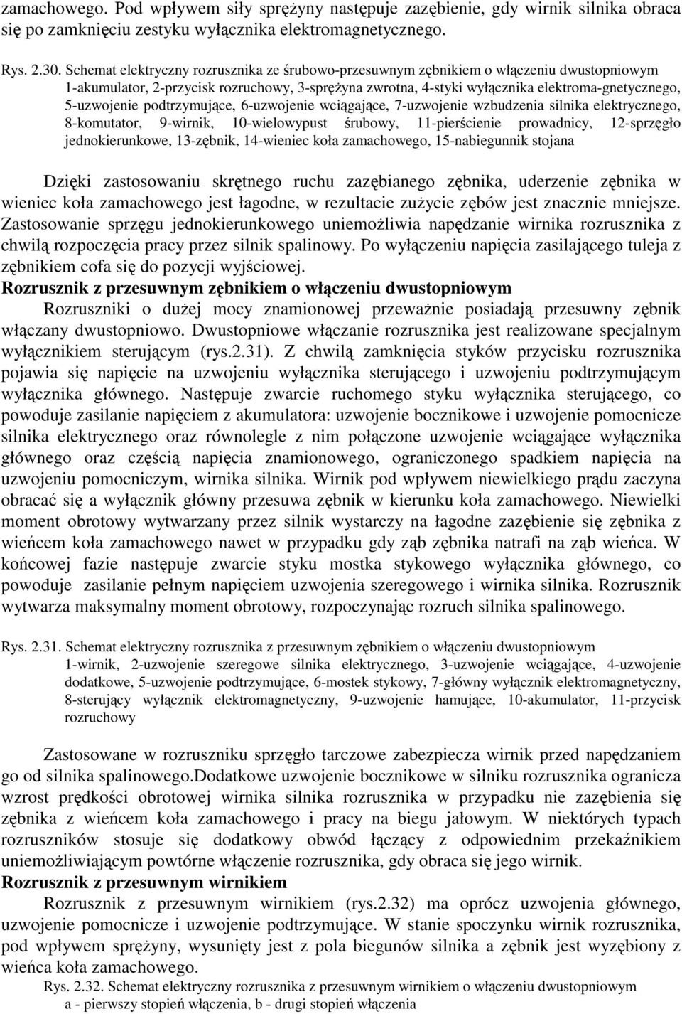 podtrzymujce, 6-uzwojenie wcigajce, 7-uzwojenie wzbudzenia silnika elektrycznego, 8-komutator, 9-wirnik, 10-wielowypust rubowy, 11-piercienie prowadnicy, 12-sprzgło jednokierunkowe, 13-zbnik,