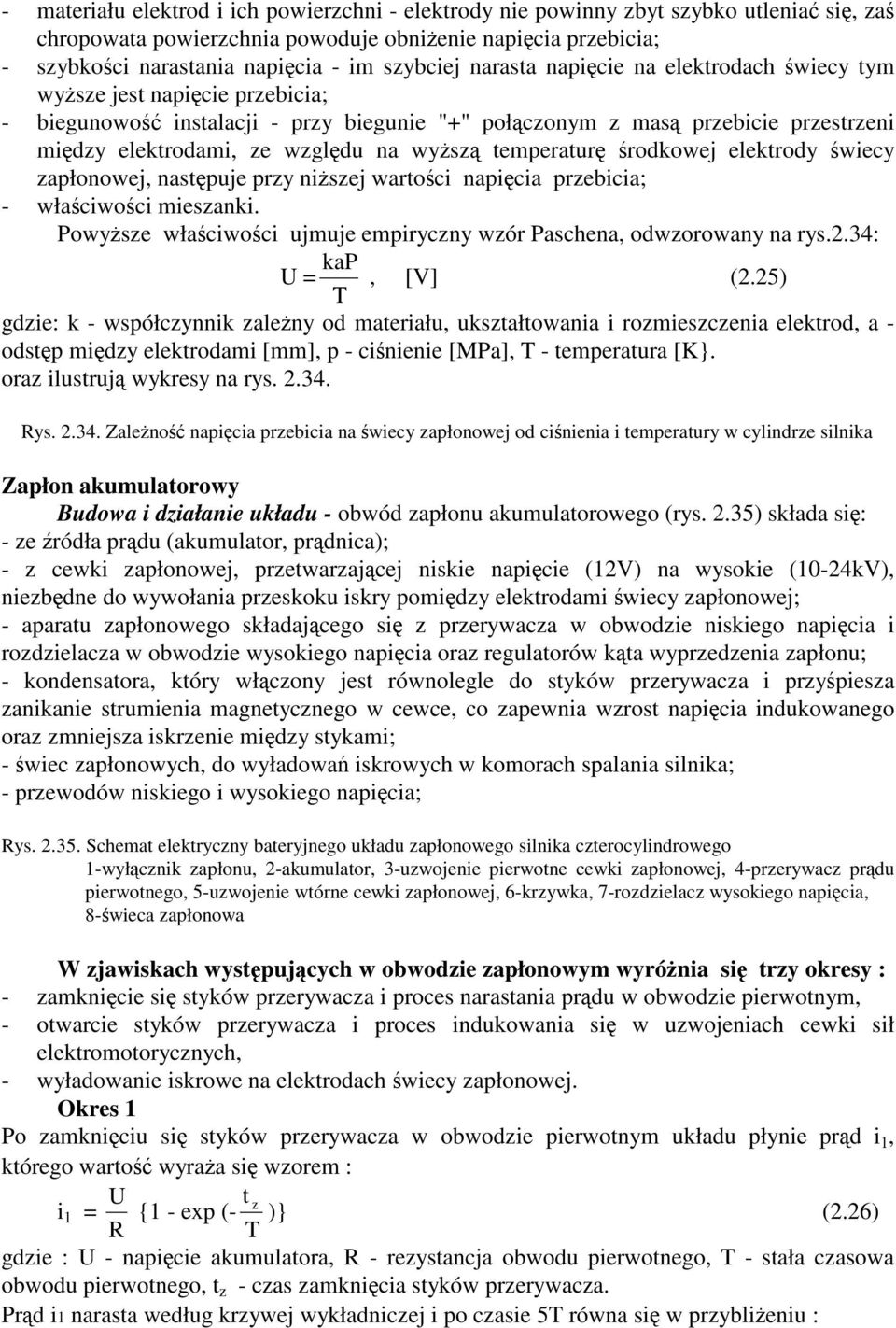 rodkowej elektrody wiecy zapłonowej, nastpuje przy niszej wartoci napicia przebicia; - właciwoci mieszanki. Powysze właciwoci ujmuje empiryczny wzór Paschena, odwzorowany na rys.2.34: U = kap, [V] (2.