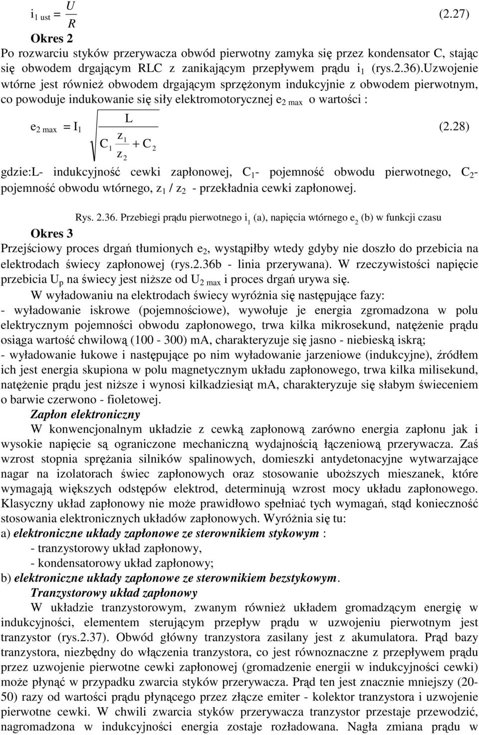 28) gdzie:l- indukcyjno cewki zapłonowej, C 1 - pojemno obwodu pierwotnego, C 2 - pojemno obwodu wtórnego, z 1 / z 2 - przekładnia cewki zapłonowej. Rys. 2.36.