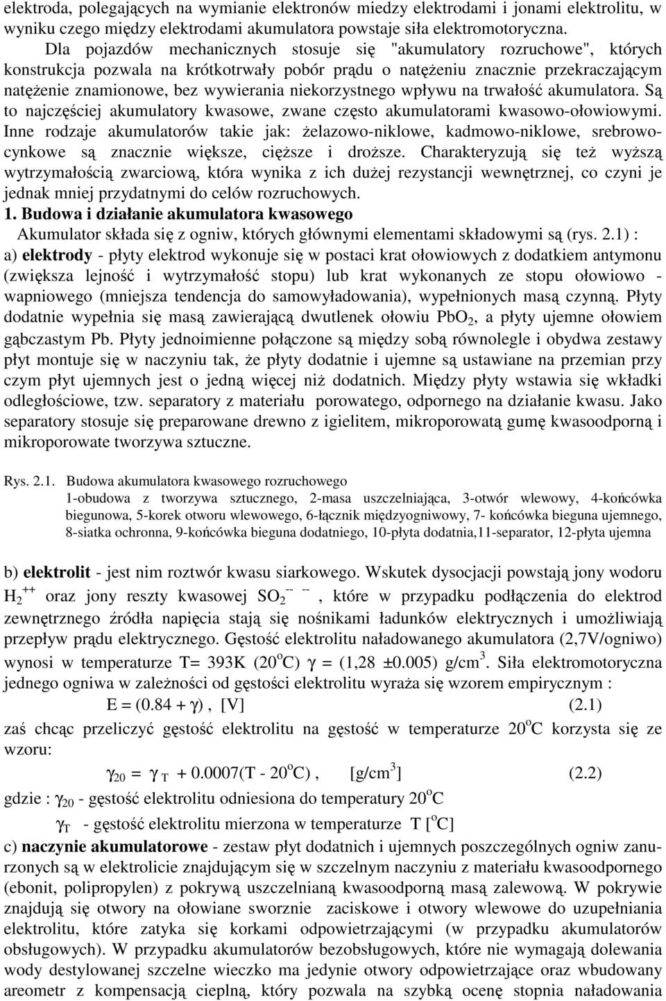 niekorzystnego wpływu na trwało akumulatora. S to najczciej akumulatory kwasowe, zwane czsto akumulatorami kwasowo-ołowiowymi.