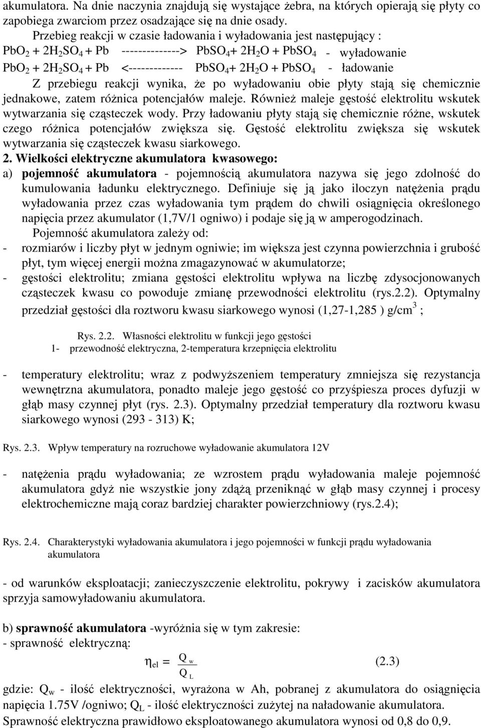 + PbSO 4 - ładowanie Z przebiegu reakcji wynika, e po wyładowaniu obie płyty staj si chemicznie jednakowe, zatem rónica potencjałów maleje.