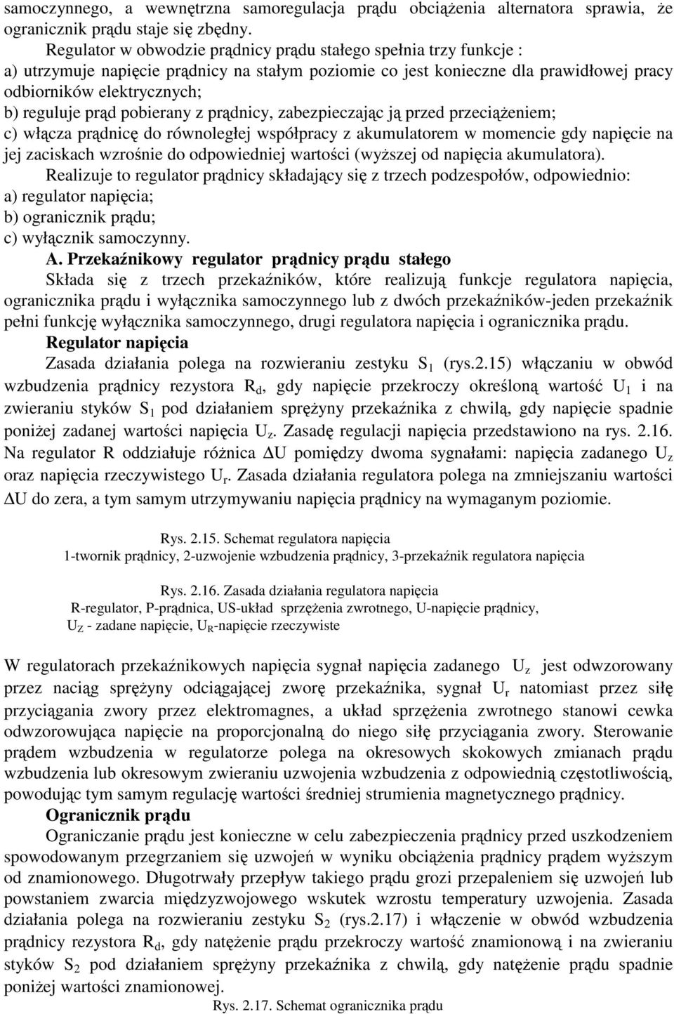 pobierany z prdnicy, zabezpieczajc j przed przecieniem; c) włcza prdnic do równoległej współpracy z akumulatorem w momencie gdy napicie na jej zaciskach wzronie do odpowiedniej wartoci (wyszej od