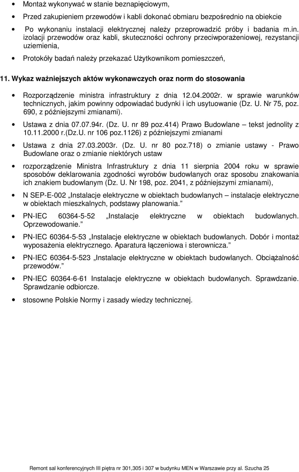 izolacji przewodów oraz kabli, skuteczności ochrony przeciwporaŝeniowej, rezystancji uziemienia, Protokóły badań naleŝy przekazać UŜytkownikom pomieszczeń, 11.