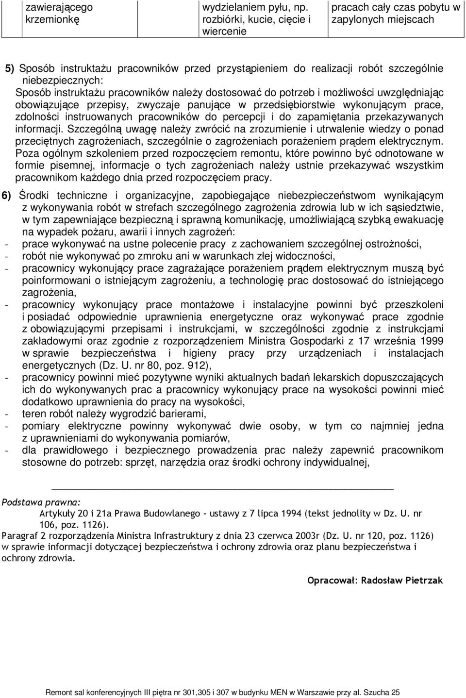 instruktaŝu pracowników naleŝy dostosować do potrzeb i moŝliwości uwzględniając obowiązujące przepisy, zwyczaje panujące w przedsiębiorstwie wykonującym prace, zdolności instruowanych pracowników do