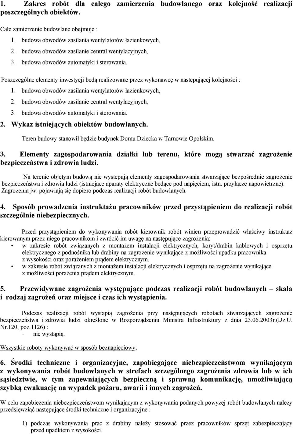 budowa obwodów zasilania wentylatorów łazienkowych, 2. budowa obwodów zasilanie central wentylacyjnych, 3. budowa obwodów automatyki i sterowania. 2. Wykaz istniejących obiektów budowlanych.