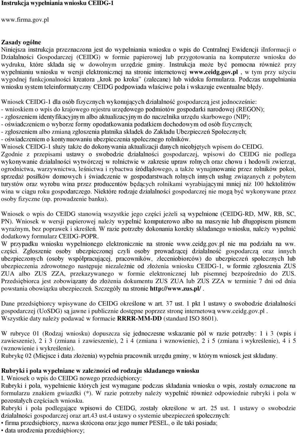 komputerze wniosku do wydruku, które składa się w dowolnym urzędzie gminy. Instrukcja może być pomocna również przy wypełnianiu wniosku w wersji elektronicznej na stronie internetowej www.ceidg.gov.