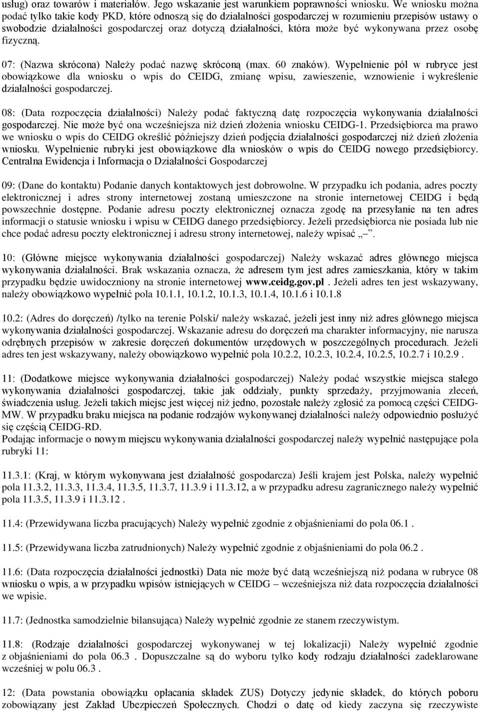 być wykonywana przez osobę fizyczną. 07: (Nazwa skrócona) Należy podać nazwę skróconą (max. 60 znaków).