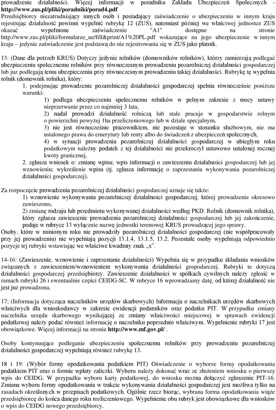 jednostce ZUS okazać wypełnione zaświadczenie "A1" dostępne na stronie http://www.zus.pl/pliki/formularze_ue/fill&print/a1%20pl.