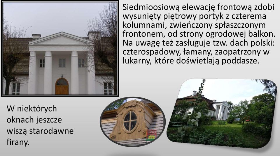 kolumnami, zwieńczony spłaszczonym frontonem, od strony ogrodowej balkon.