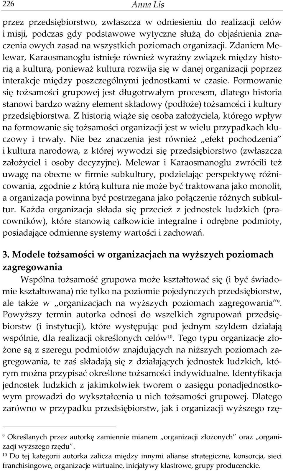 Zdaniem Melewar, Karaosmanoglu istnieje również wyraźny związek między historią a kulturą, ponieważ kultura rozwija się w danej organizacji poprzez interakcje między poszczególnymi jednostkami w