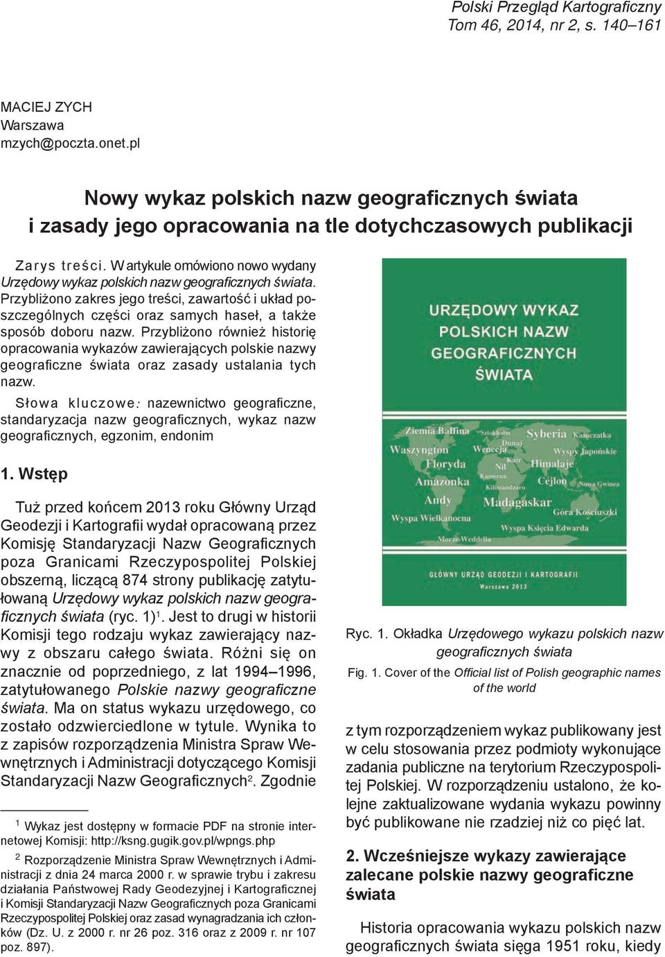 W artykule omówiono nowo wydany Urzędowy wykaz polskich nazw geograficznych świata.