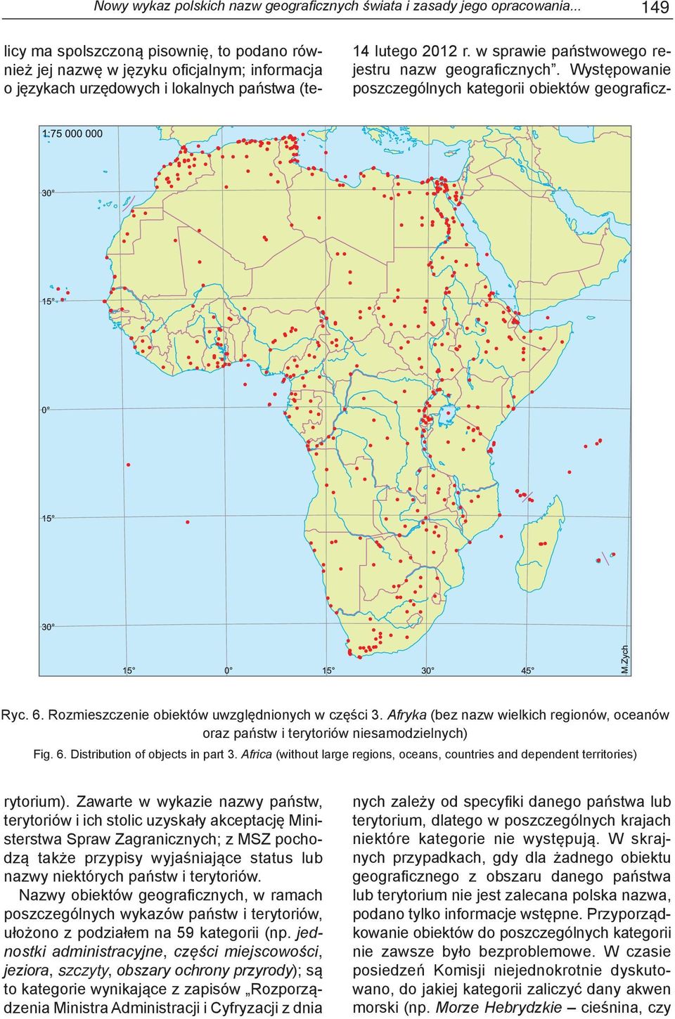 Africa (without large regions, oceans, countries and dependent territories) licy ma spolszczoną pisownię, to podano również jej nazwę w języku oficjalnym; informacja o językach urzędowych i lokalnych