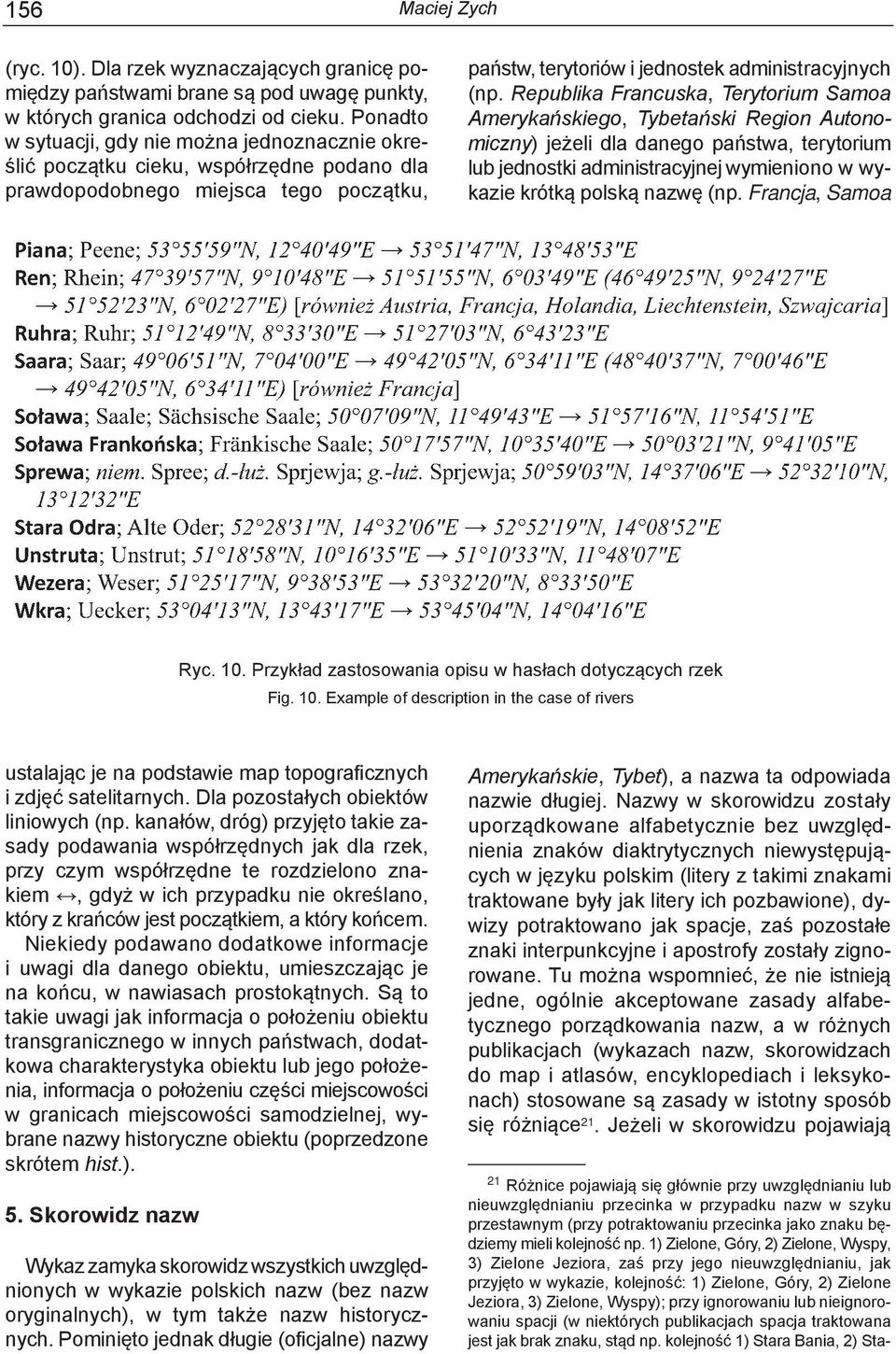 Republika Francuska, Terytorium Samoa Amerykańskiego, Tybetański Region Autonomiczny) jeżeli dla danego państwa, terytorium lub jednostki administracyjnej wymieniono w wykazie krótką polską nazwę (np.