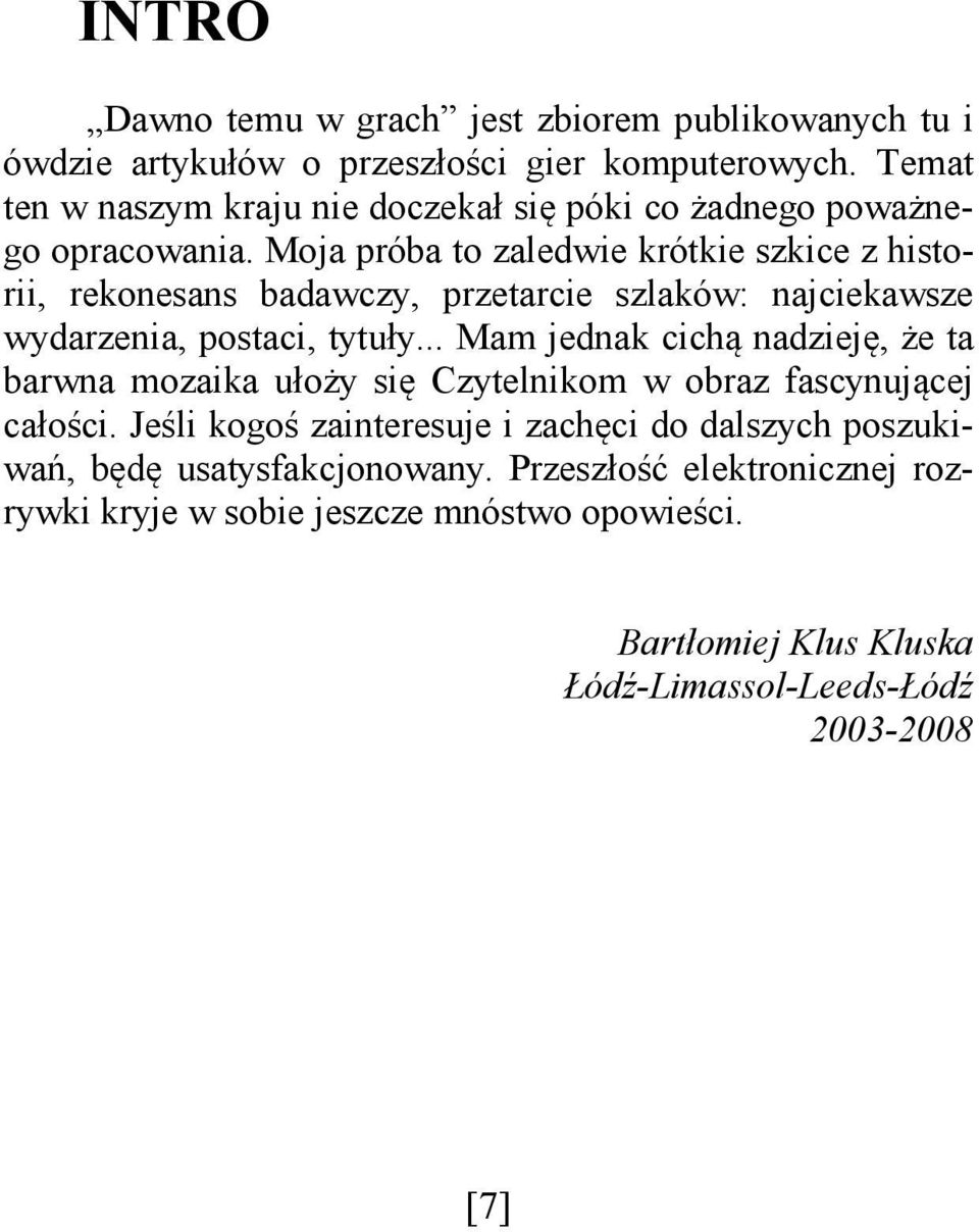 Moja próba to zaledwie krótkie szkice z historii, rekonesans badawczy, przetarcie szlaków: najciekawsze wydarzenia, postaci, tytuły.