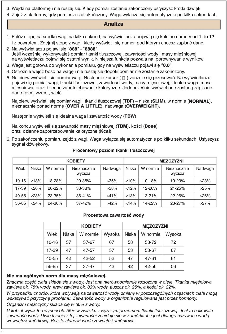 Zdejmij stopę z wagi, kiedy wyświetli się numer, pod którym chcesz zapisać dane. 2. Na wyświetlaczu pojawi się 888-8888.