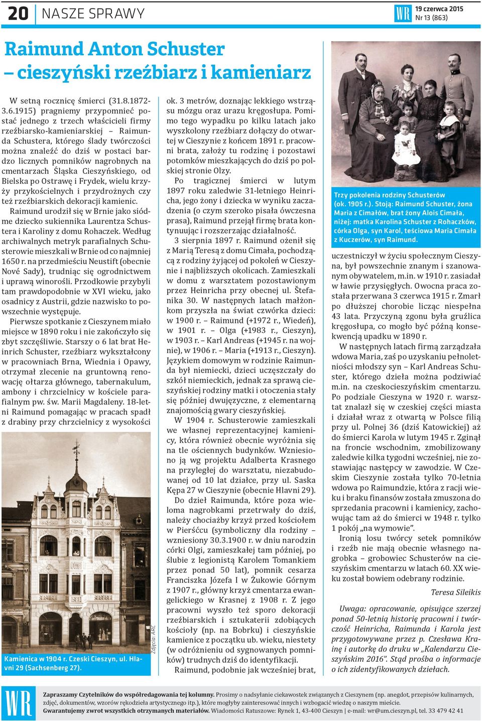 1915) pragniemy przypomnieć postać jednego z trzech właścicieli firmy rzeźbiarsko-kamieniarskiej Raimunda Schustera, którego ślady twórczości można znaleźć do dziś w postaci bardzo licznych pomników