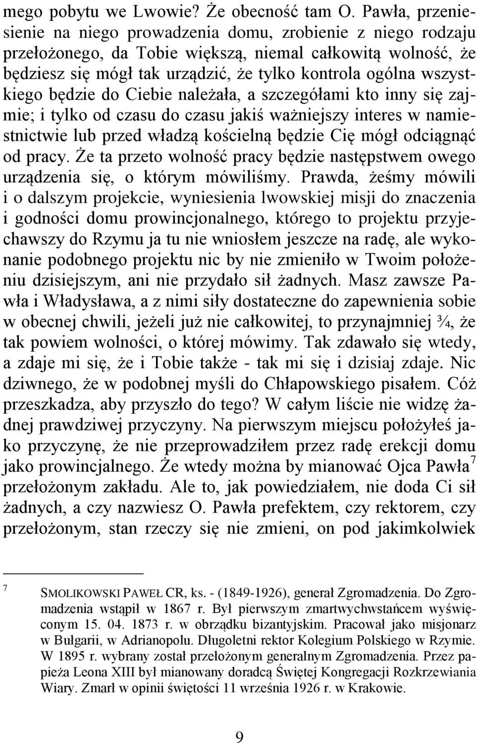 wszystkiego będzie do Ciebie należała, a szczegółami kto inny się zajmie; i tylko od czasu do czasu jakiś ważniejszy interes w namiestnictwie lub przed władzą kościelną będzie Cię mógł odciągnąć od