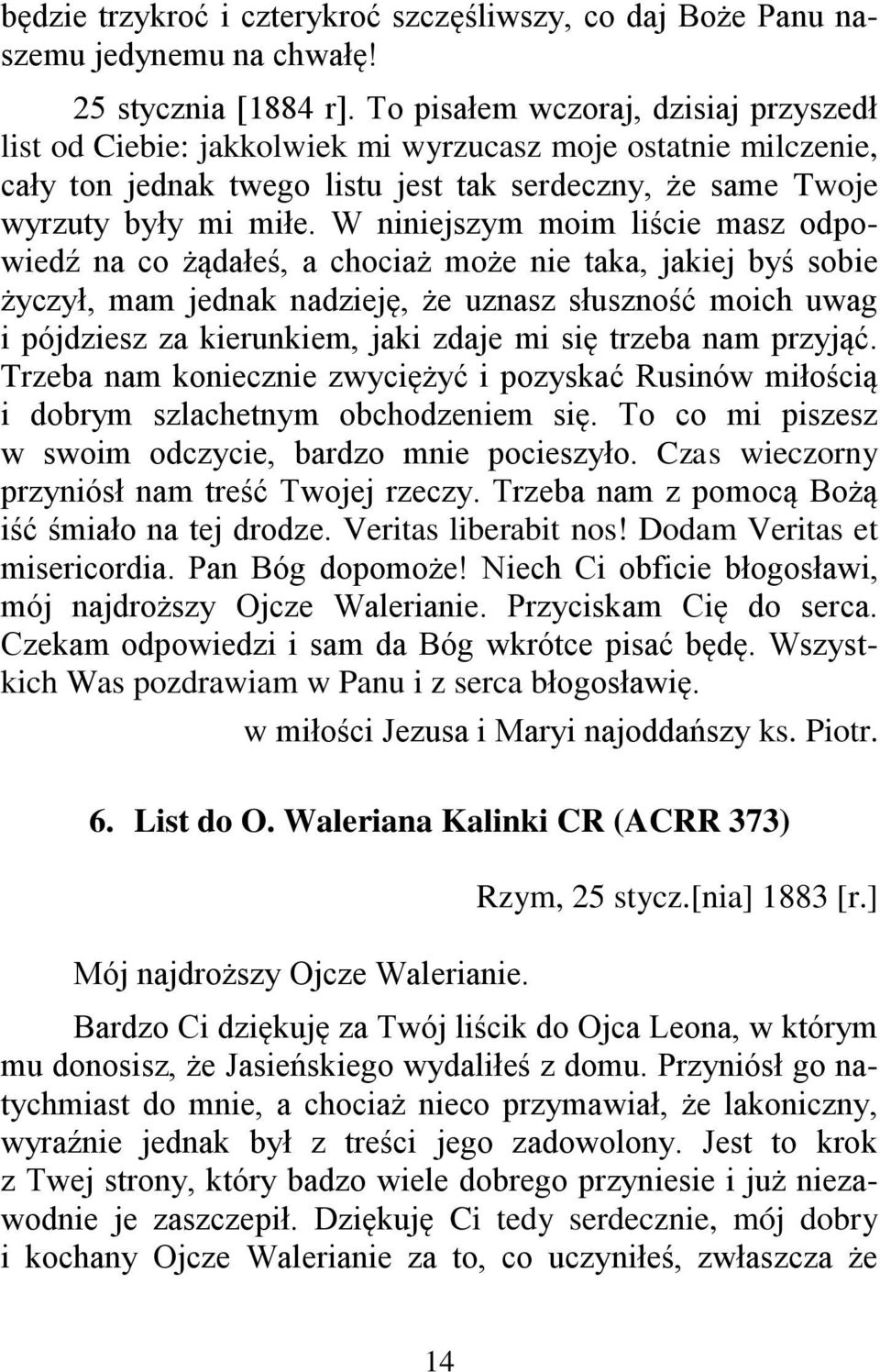 W niniejszym moim liście masz odpowiedź na co żądałeś, a chociaż może nie taka, jakiej byś sobie życzył, mam jednak nadzieję, że uznasz słuszność moich uwag i pójdziesz za kierunkiem, jaki zdaje mi