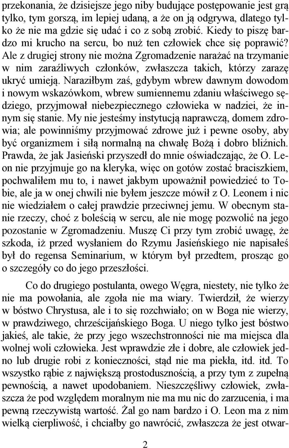 Ale z drugiej strony nie można Zgromadzenie narażać na trzymanie w nim zaraźliwych członków, zwłaszcza takich, którzy zarazę ukryć umieją.