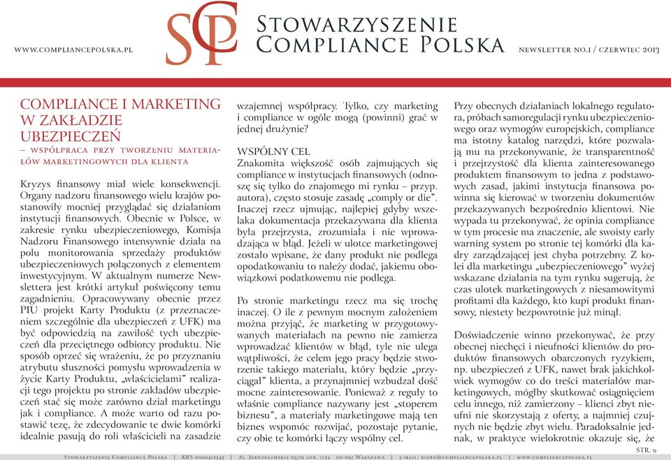 Obecnie w Polsce, w zakresie rynku ubezpieczeniowego, Komisja Nadzoru Finansowego intensywnie działa na polu monitorowania sprzedaży produktów ubezpieczeniowych połączonych z elementem inwestycyjnym.